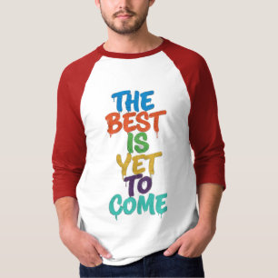 The best is yet.. T-Shirt