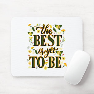 The Best is Yet To Be Motivational Inspirational Mouse Pad