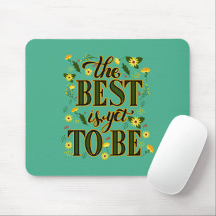 The Best is Yet To Be Motivational Inspirational Mouse Pad