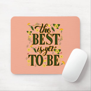The Best is Yet To Be Motivational Inspirational Mouse Pad
