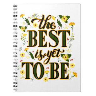 The Best is Yet To Be Motivational Inspirational  Notebook