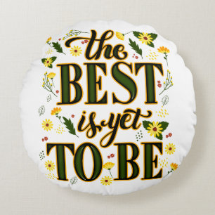 The Best is Yet To Be Motivational Inspirational Round Cushion