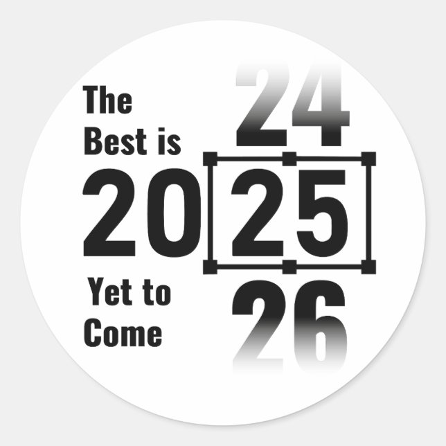 The Best Is Yet to Come 2025 Classic Round Sticker (Front)