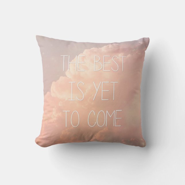 The Best Is Yet To Come Cushion (Front)