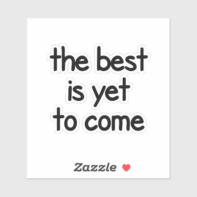The best is yet to come,cute,fun,pretty,cool,colou (Sheet)