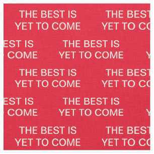 The Best is Yet to Come Donald Trump Fabric