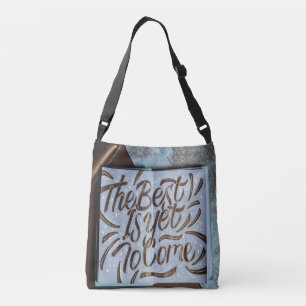 The Best Is Yet To Come, happy fun love Crossbody Bag