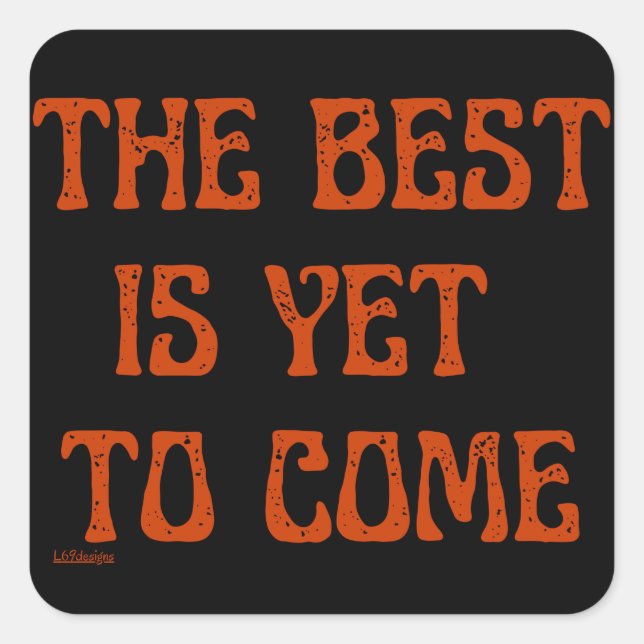 THE BEST IS YET TO COME motivational quote         Square Sticker (Front)