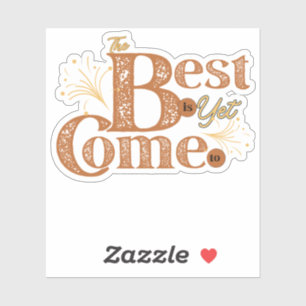 The Best Is Yet To Come - Motivational Words Quote