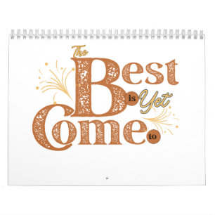 The Best Is Yet To Come - Motivational Words Quote Calendar