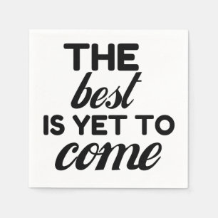 THE BEST IS YET TO COME NAPKIN