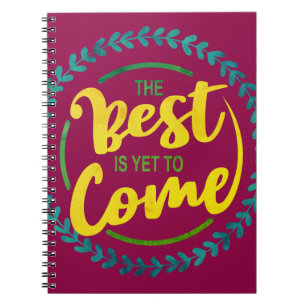 The Best Is Yet To Come Notebook