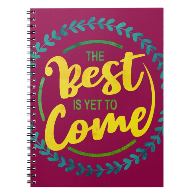 The Best Is Yet To Come Notebook (Front)