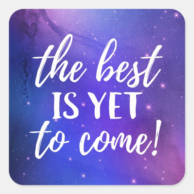 The Best is Yet To Come Positive Quote Square Sticker (Front)