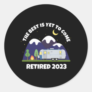 The Best Is Yet To Come Retired 2023 Caravan Retir Classic Round Sticker