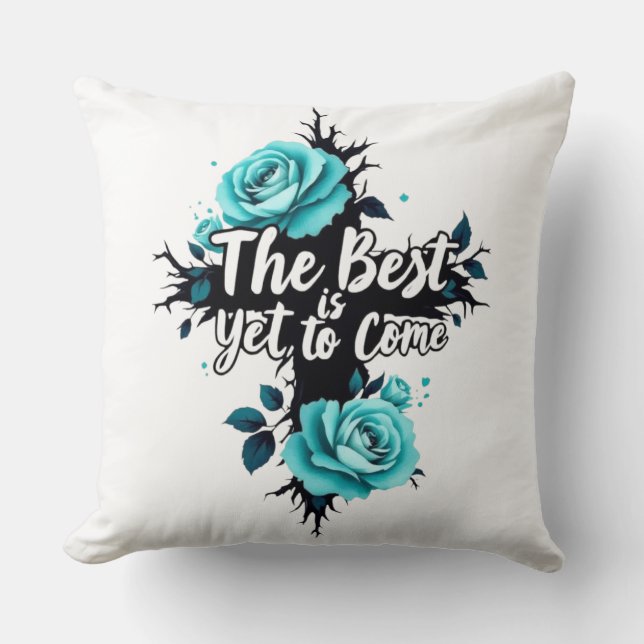 The Best is Yet to Come Throw Pillow (Front)