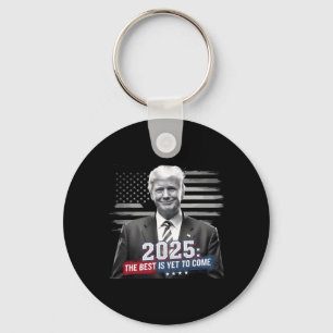 The Best Is Yet To Come Trump 2025 Patriotic New Y Key Ring