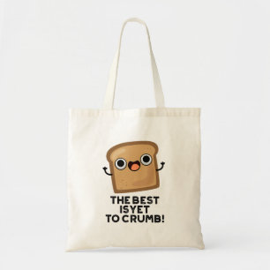The Best Is Yet To Crumb Funny Bread Pun  Tote Bag