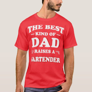 The Best Kind Of Dad Raises A Bartender 1 T-Shirt