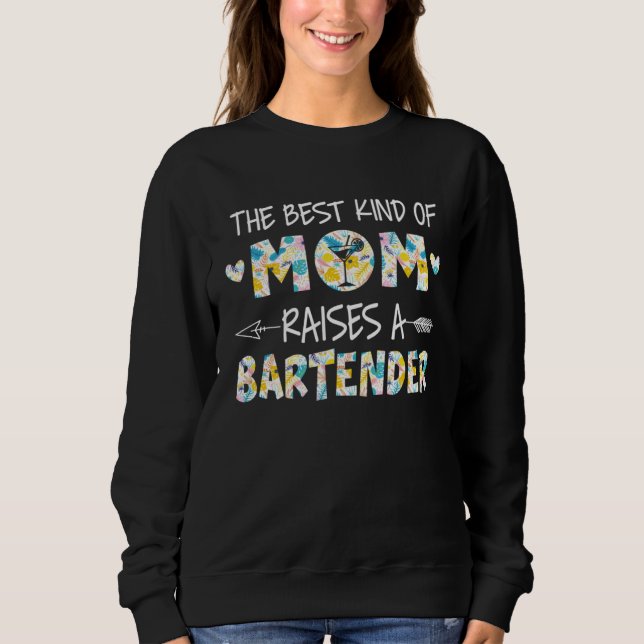 The Best Kind Of Mom Raises A Bartender Flower Mot Sweatshirt (Front)