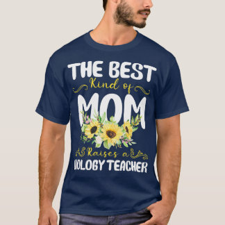 the best kind of mom raises a Biology Teacher T-Shirt