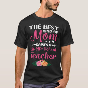 The Best Kind Of Mom Raises A Middle School Teache T-Shirt