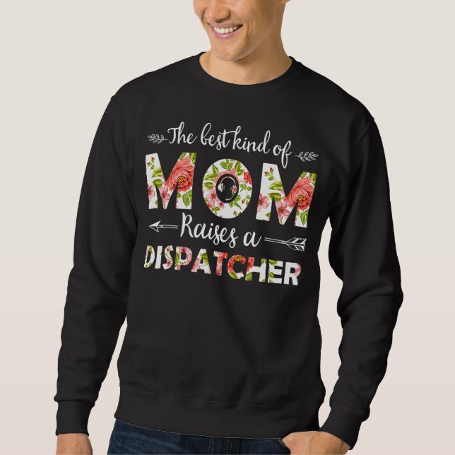 The Best Kind Of Mum Raises A Dispatcher Mother  1 Sweatshirt (Front)
