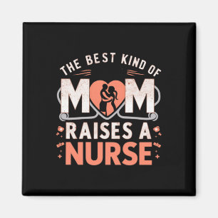 The Best Kind Of Mum Raises A Nurse Magnet