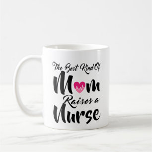 The Best Kind of Mum Raises A Nurse Mug