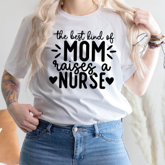 The Best Kind Of Mum Raises A Nurse T-Shirt