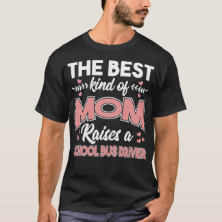 The Best Kind Of Mum Raises A School Bus Driver Cu T-Shirt