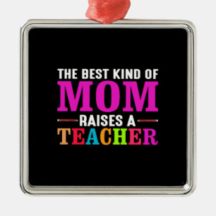 The Best Kind Of Mum Raises A Teacher Metal Ornament