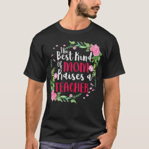 The Best Kind Of Mum Raises A Teacher Mothers Day  T-Shirt