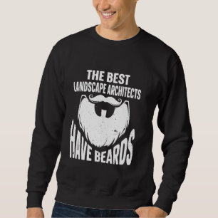 The Best Landscape Architects Have Beards Sweatshirt
