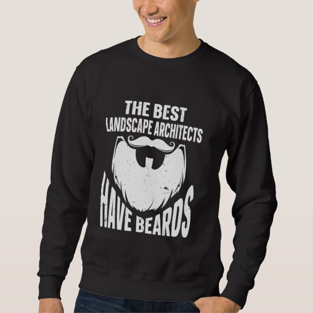 The Best Landscape Architects Have Beards Sweatshirt (Front)