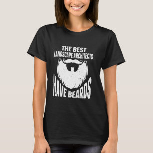 The Best Landscape Architects Have Beards T-Shirt