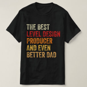 The Best Level Design Producer And Even Better Dad T-Shirt