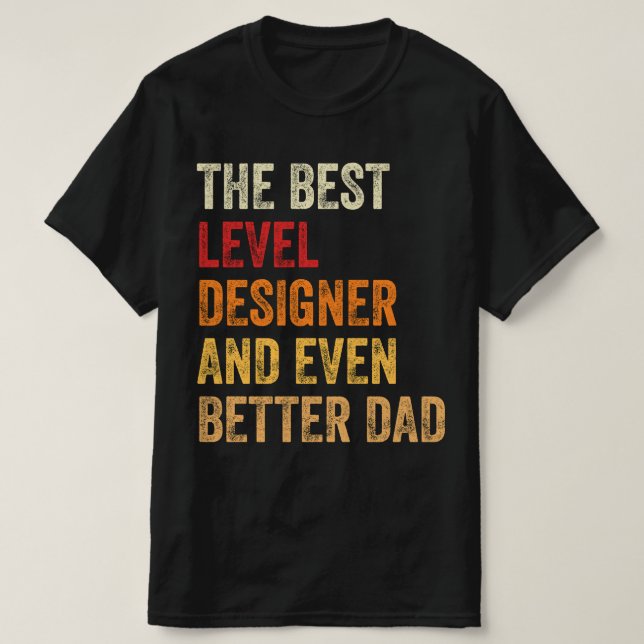 The Best Level Designer And Even Better Dad T-Shirt (Design Front)