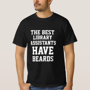 The Best Library Assistants Have Beards  T-Shirt