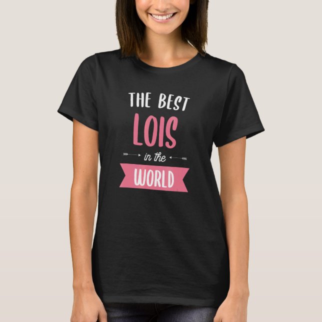 The Best Lois In The World T-Shirt (Front)