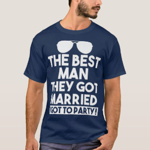 the best man they got groom team  T-Shirt