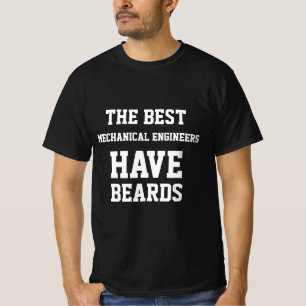 The Best Mechanical Engineers Have Beards  T-Shirt