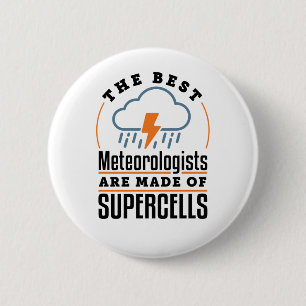 The Best Meteorologists Are Made of Supercells 6 Cm Round Badge