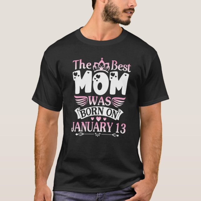 The Best Mom Was Born On January 13 Happy Mother M T-Shirt (Front)