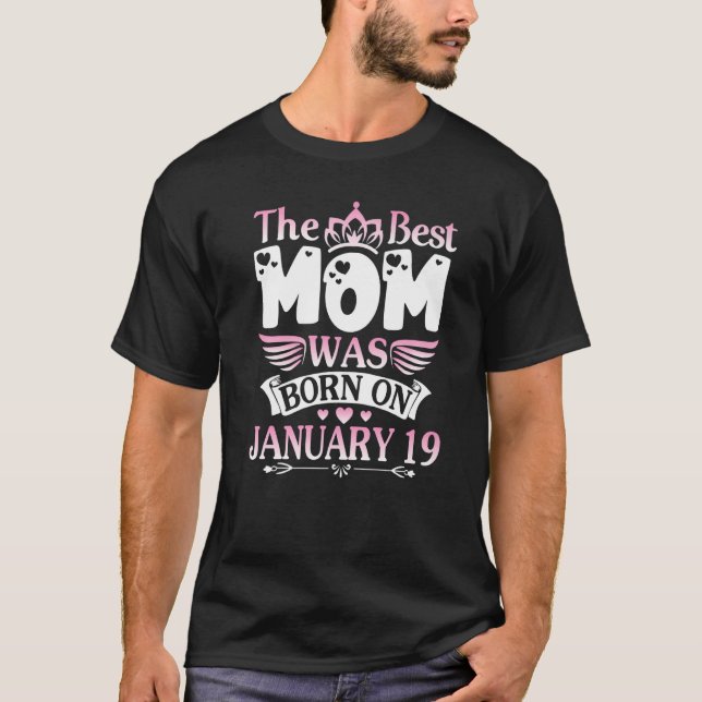 The Best Mom Was Born On January 19 Happy Mother M T-Shirt (Front)