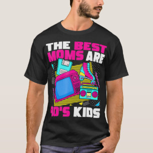 The Best Moms Are 90s Kids 90s Aesthetic Mother's T-Shirt