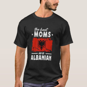 The Best Moms are Albanian Mother's Day Albania Fl T-Shirt