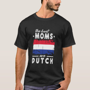 The Best Moms are Dutch Mother's Day Netherlands F T-Shirt