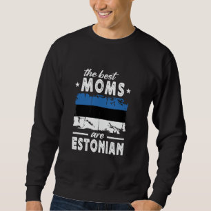 The Best Moms are Estonian Mother's Day Estonia Fl Sweatshirt
