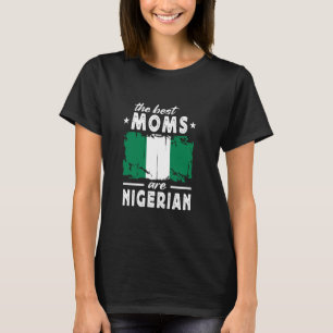The Best Moms are Nigerian Mother's Day Nigeria Fl T-Shirt